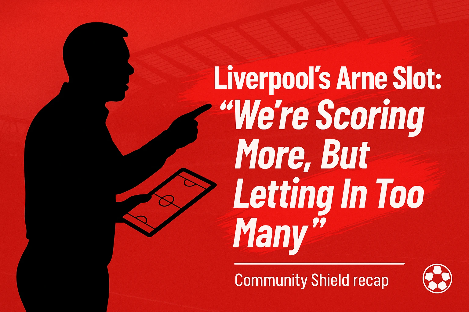 Liverpool’s Arne Slot: “We’re Scoring More, But Letting In Too Many”