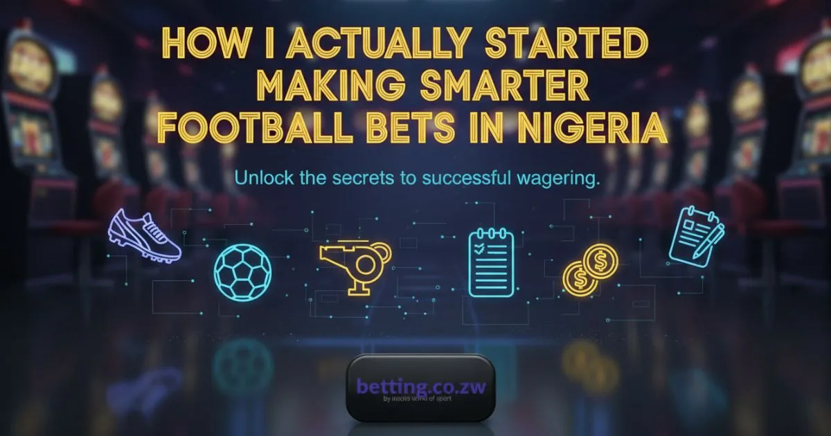 How I Actually Started Making Smarter Football Bets in Nigeria