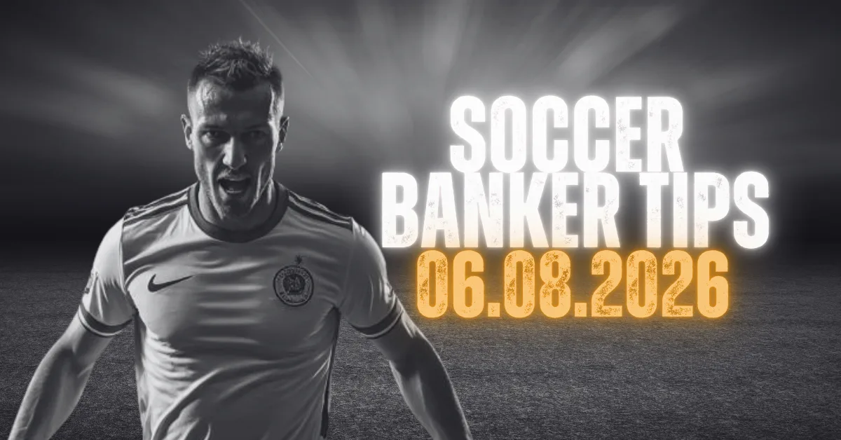 Soccer Banker Tips for 06 August 2026