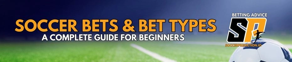 Soccer Bets & Bet Types A Complete Guide for Beginners