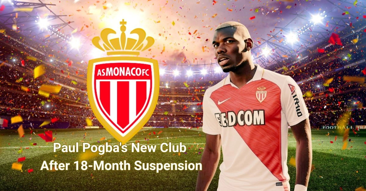 Paul Pogba's New Club After 18-Month Suspension