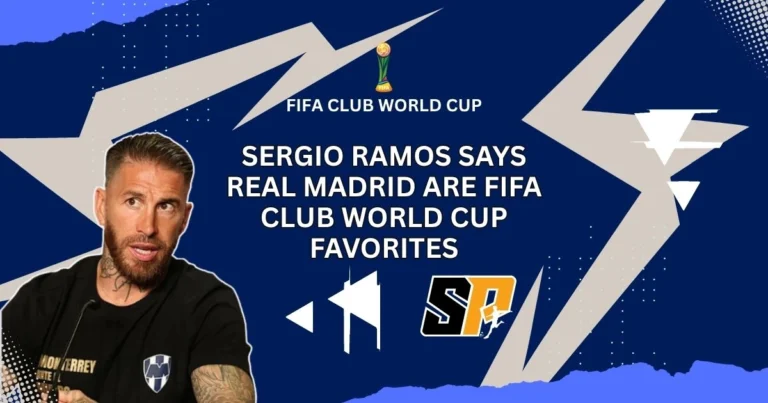 Sergio Ramos Says Real Madrid Are FIFA Club World Cup Favorites