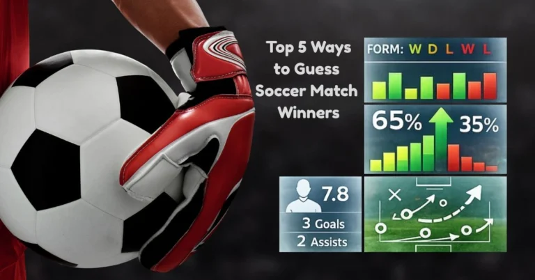 Top 5 Ways to Guess Soccer Match Winners